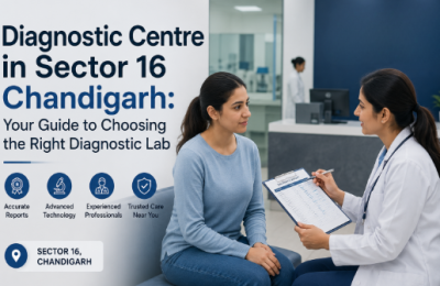 Diagnostic Centre in Sector 16 Chandigarh: Your Guide to Choosing the Right Diagnostic Lab